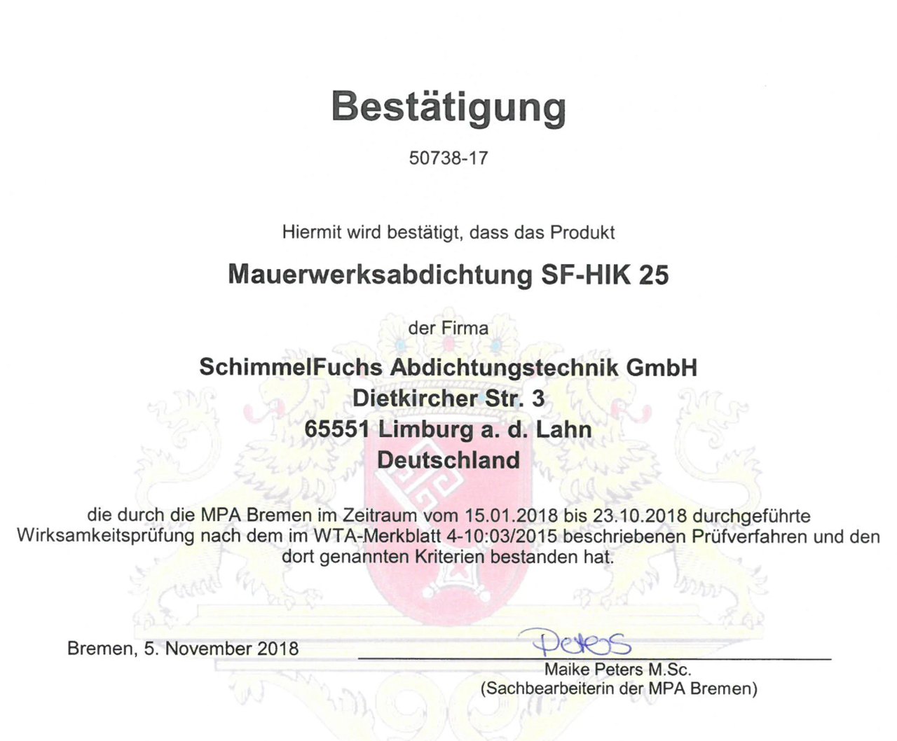 Die Mauerwerksabdichtung SF-HIK 25 hat die Wirksamkeitsprüfung der Materialprüfanstalt Bremen bestanden (Bestätigung 50738-17). Geprüft wurde das Produkt, nicht die Ausführung.